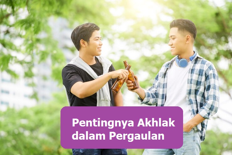 Pentingnya Akhlak dalam Pergaulan: Membangun Hubungan Harmonis dan Bermartabat